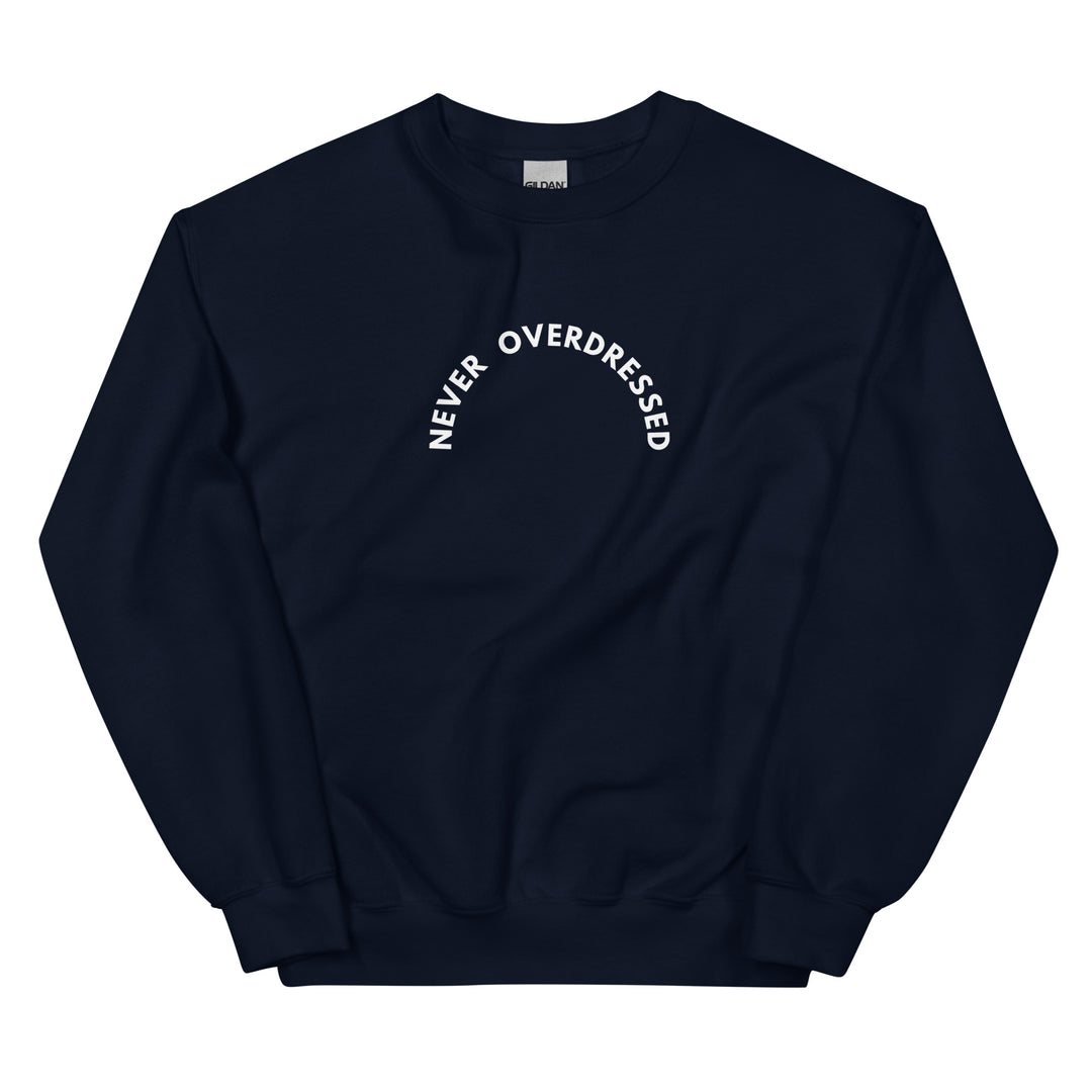 Never Overdressed Unisex Sweatshirt